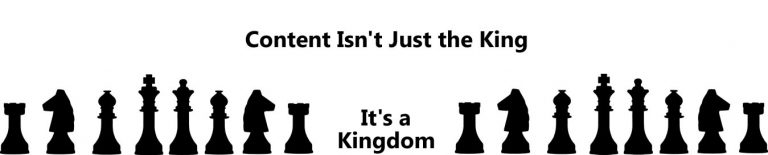 ﻿Content isn’t just king, it’s the kingdom itself