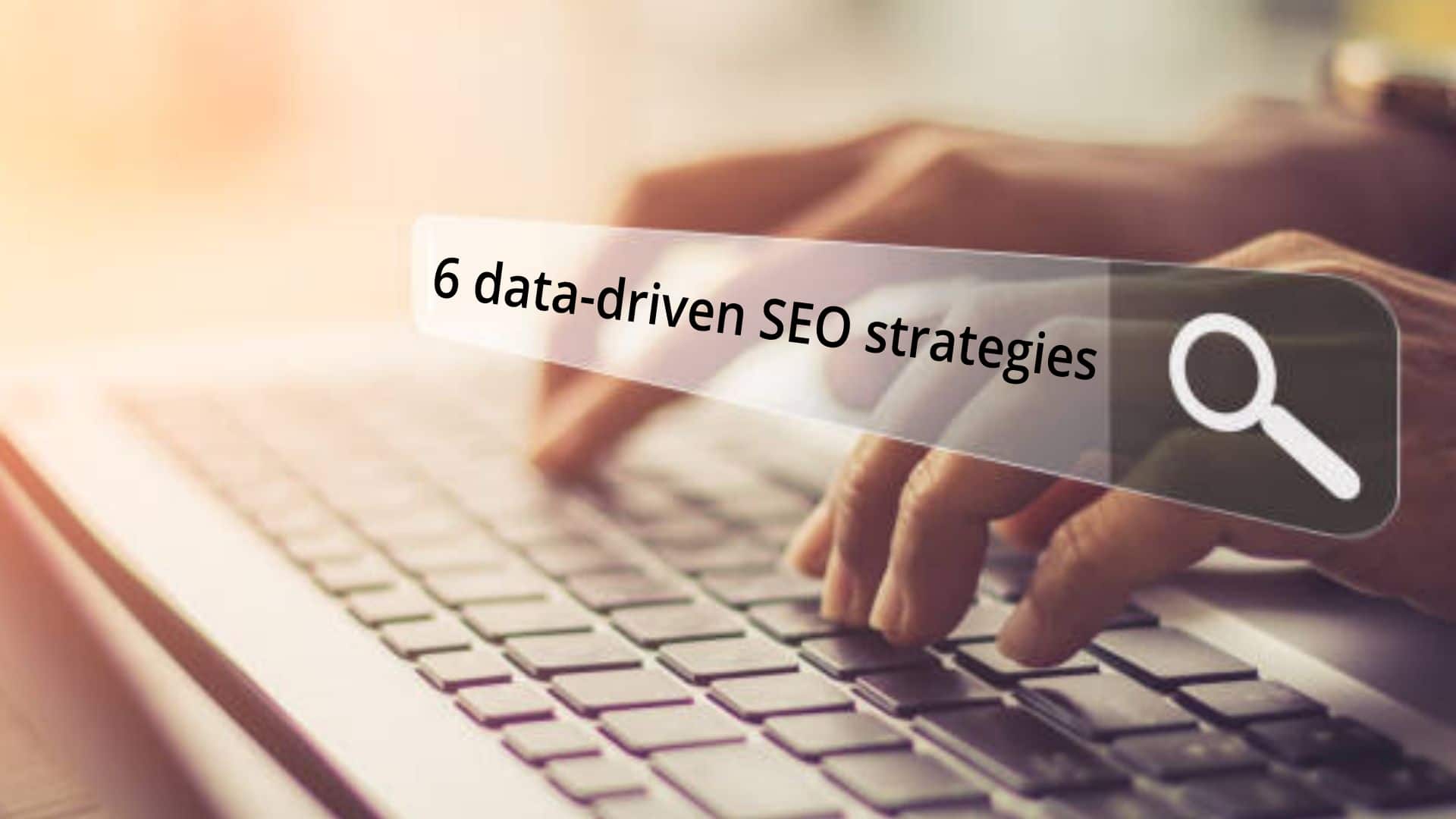 You are currently viewing Six data-driven SEO strategies that optimize conversion rates