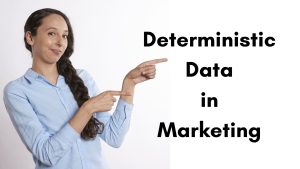 Read more about the article Deterministic Data in Marketing Campaigns