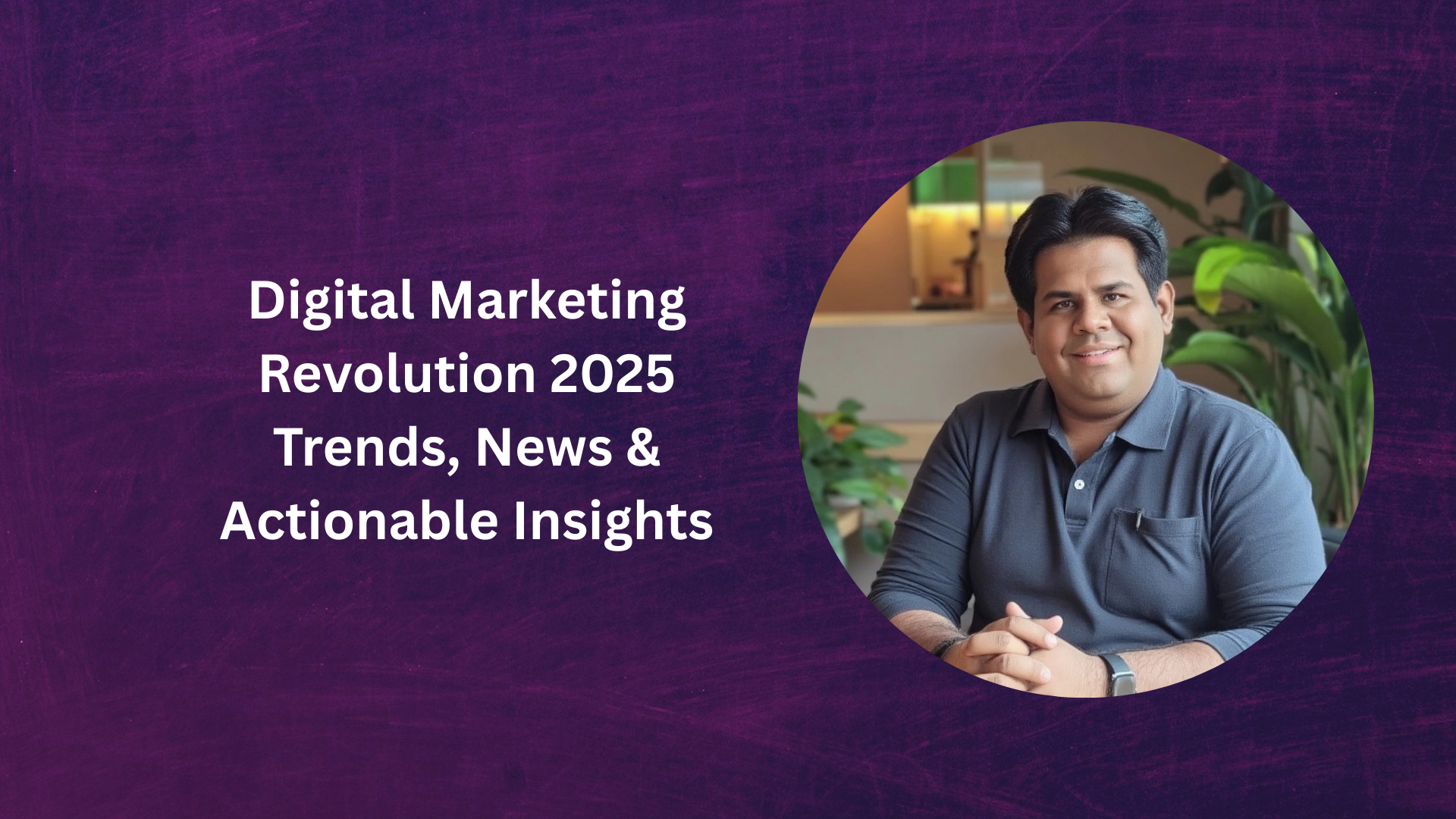 Digital Marketing Revolution 2025: Trends, News & Actionable Insights
